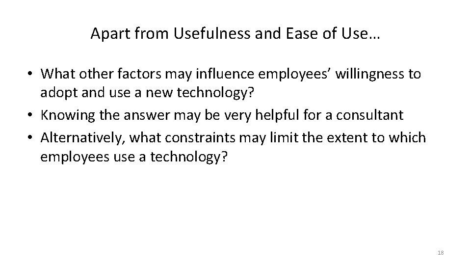 Apart from Usefulness and Ease of Use… • What other factors may influence employees’