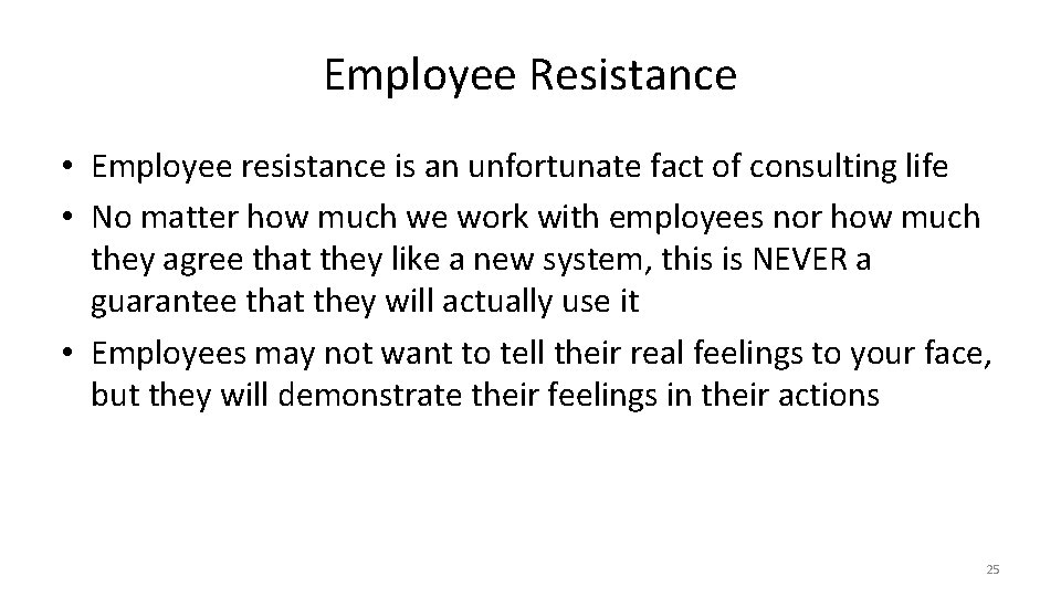 Employee Resistance • Employee resistance is an unfortunate fact of consulting life • No