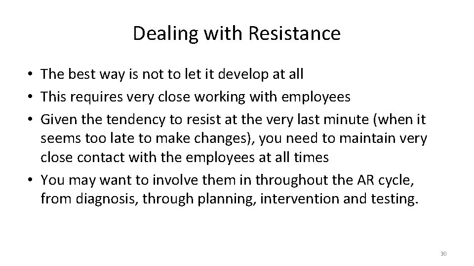 Dealing with Resistance • The best way is not to let it develop at