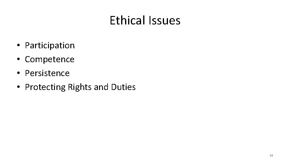 Ethical Issues • • Participation Competence Persistence Protecting Rights and Duties 34 