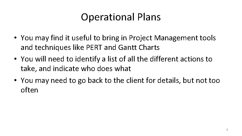 Operational Plans • You may find it useful to bring in Project Management tools