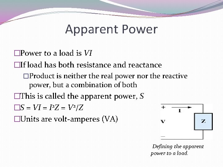 Apparent Power �Power to a load is VI �If load has both resistance and