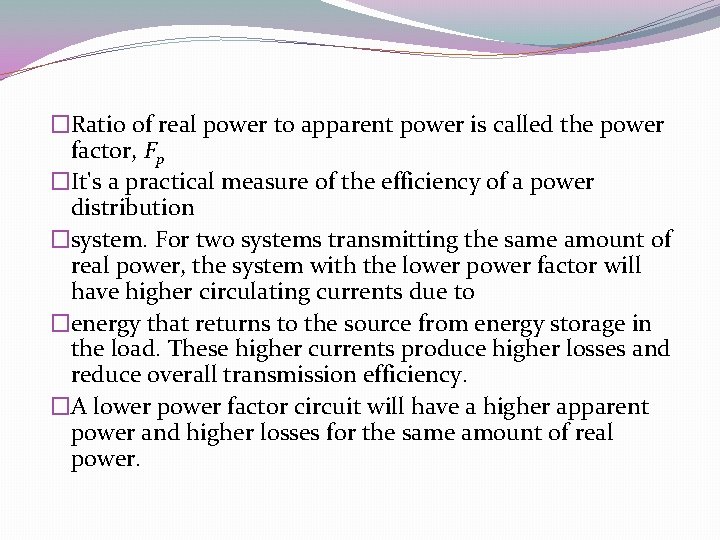 �Ratio of real power to apparent power is called the power factor, Fp �It's