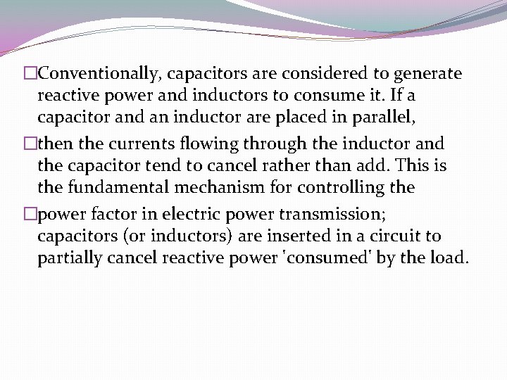 �Conventionally, capacitors are considered to generate reactive power and inductors to consume it. If