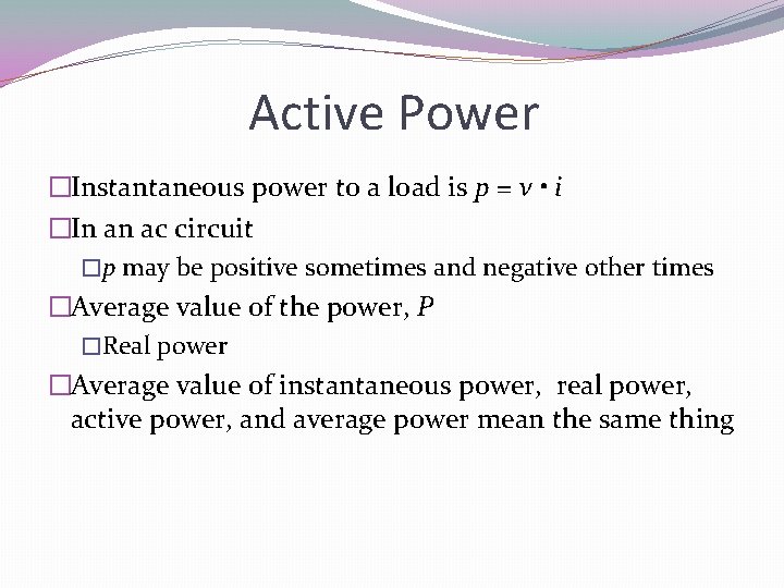 Active Power �Instantaneous power to a load is p = v • i �In