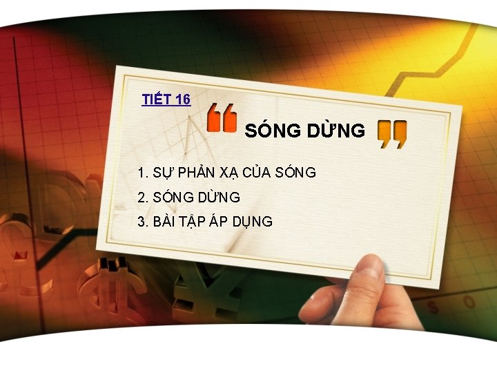 TIẾT 16 SÓNG DỪNG 1. SỰ PHẢN XẠ CỦA SÓNG 2. SÓNG DỪNG 3.