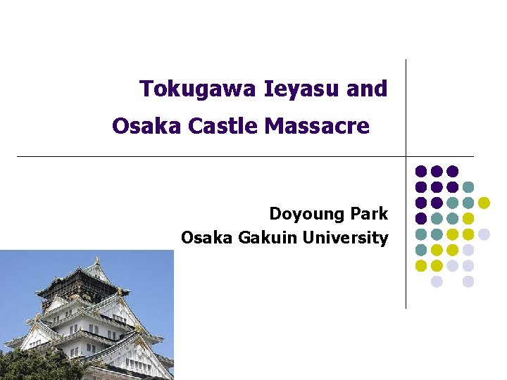 Tokugawa Ieyasu and Osaka Castle Massacre Doyoung Park Osaka Gakuin University 