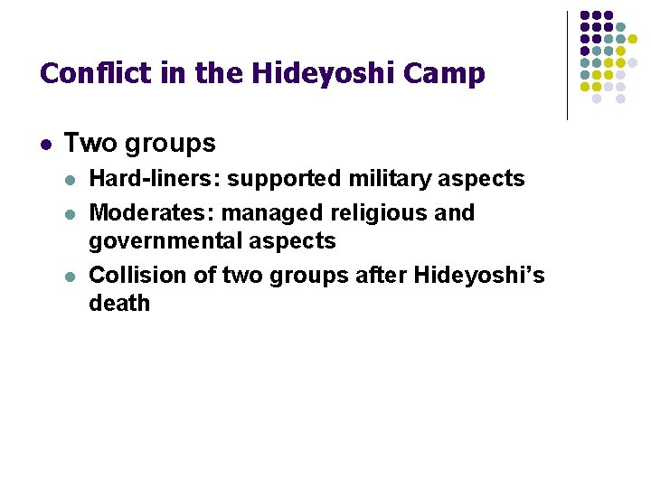 Conflict in the Hideyoshi Camp l Two groups l l l Hard-liners: supported military