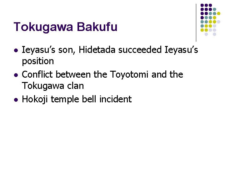 Tokugawa Bakufu l l l Ieyasu’s son, Hidetada succeeded Ieyasu’s position Conflict between the