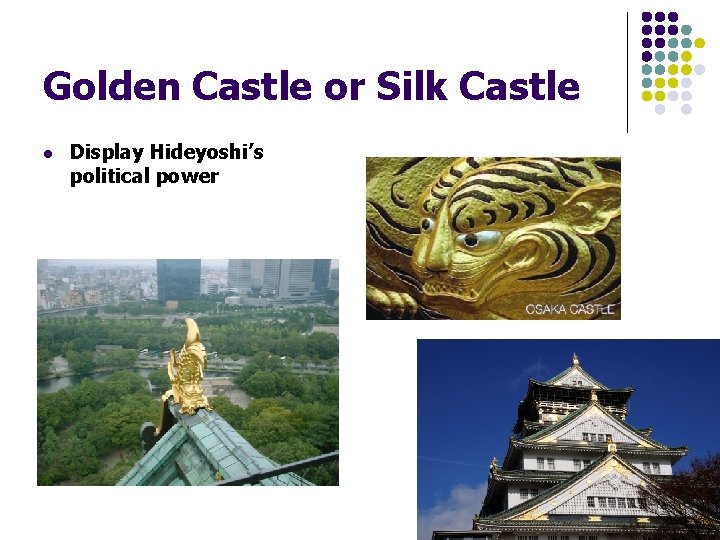 Golden Castle or Silk Castle l Display Hideyoshi’s political power 