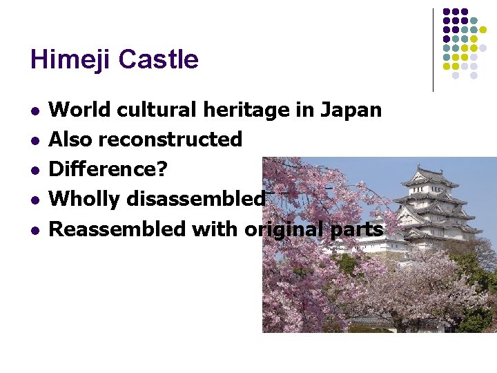 Himeji Castle l l l World cultural heritage in Japan Also reconstructed Difference? Wholly