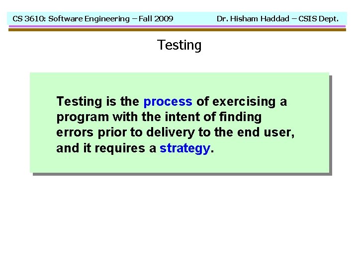 CS 3610: Software Engineering – Fall 2009 Dr. Hisham Haddad – CSIS Dept. Testing