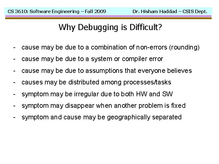 CS 3610: Software Engineering – Fall 2009 Dr. Hisham Haddad – CSIS Dept. Why