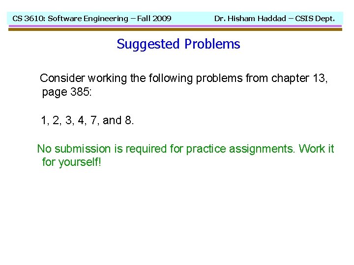 CS 3610: Software Engineering – Fall 2009 Dr. Hisham Haddad – CSIS Dept. Suggested