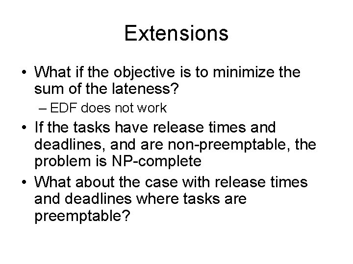 Extensions • What if the objective is to minimize the sum of the lateness?