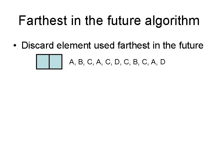Farthest in the future algorithm • Discard element used farthest in the future A,