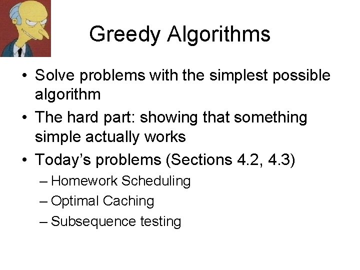 Greedy Algorithms • Solve problems with the simplest possible algorithm • The hard part: