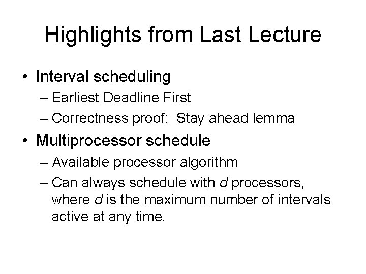 Highlights from Last Lecture • Interval scheduling – Earliest Deadline First – Correctness proof: