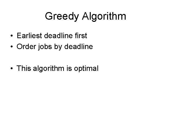 Greedy Algorithm • Earliest deadline first • Order jobs by deadline • This algorithm
