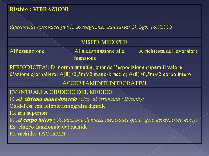 Rischio : VIBRAZIONI Riferimenti normativi per la sorveglianza sanitaria: D. Lgs. 187/2005 VISITE MEDICHE