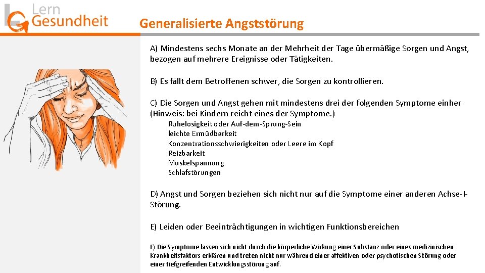 Generalisierte Angststörung A) Mindestens sechs Monate an der Mehrheit der Tage übermäßige Sorgen und