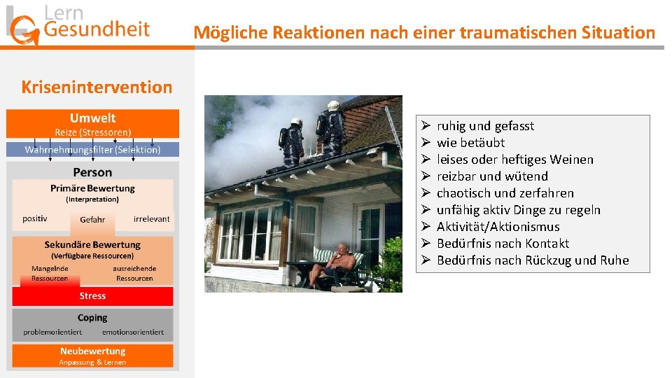 Mögliche Reaktionen nach einer traumatischen Situation Krisenintervention Ø Ø Ø Ø Ø ruhig und