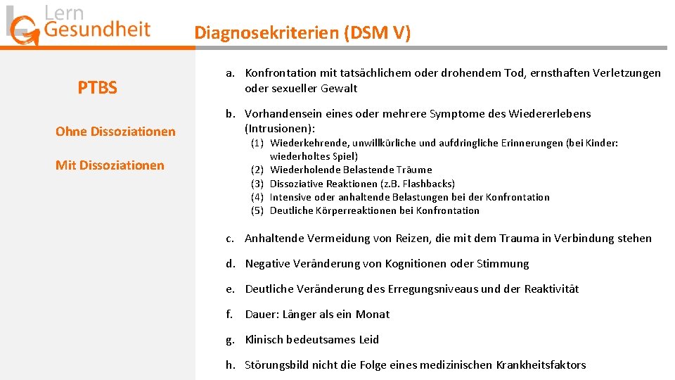 Diagnosekriterien (DSM V) PTBS Ohne Dissoziationen Mit Dissoziationen a. Konfrontation mit tatsächlichem oder drohendem