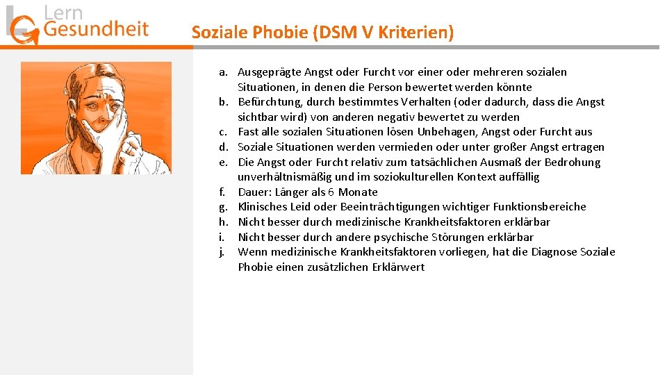 Soziale Phobie (DSM V Kriterien) a. Ausgeprägte Angst oder Furcht vor einer oder mehreren