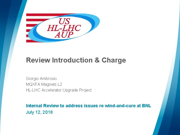 Review Introduction & Charge Giorgio Ambrosio MQXFA Magnets L 2 HL-LHC Accelerator Upgrade Project