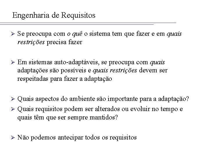 Engenharia de Requisitos Ø Se preocupa com o quê o sistema tem que fazer