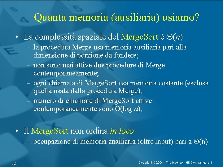 Quanta memoria (ausiliaria) usiamo? • La complessità spaziale del Merge. Sort è (n) –