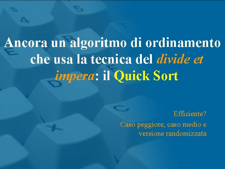 Ancora un algoritmo di ordinamento che usa la tecnica del divide et impera: il