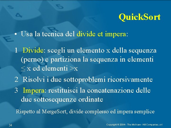 Quick. Sort • Usa la tecnica del divide et impera: 1 Divide: scegli un