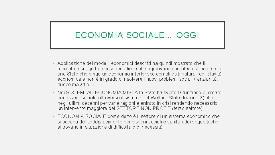 ECONOMIA SOCIALE… OGGI • Applicazione dei modelli economici descritti ha quindi mostrato che il