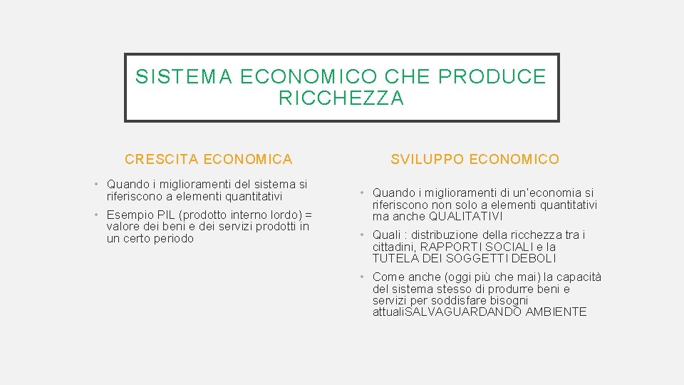 SISTEMA ECONOMICO CHE PRODUCE RICCHEZZA CRESCITA ECONOMICA • Quando i miglioramenti del sistema si