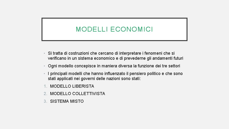 MODELLI ECONOMICI • Si tratta di costruzioni che cercano di interpretare i fenomeni che