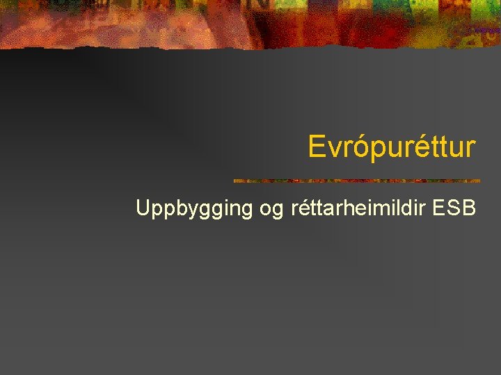 Evrópuréttur Uppbygging og réttarheimildir ESB 
