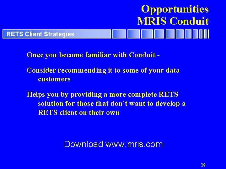 Opportunities MRIS Conduit RETS Client Strategies Once you become familiar with Conduit Consider recommending