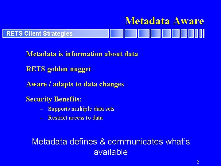 Metadata Aware RETS Client Strategies Metadata is information about data RETS golden nugget Aware