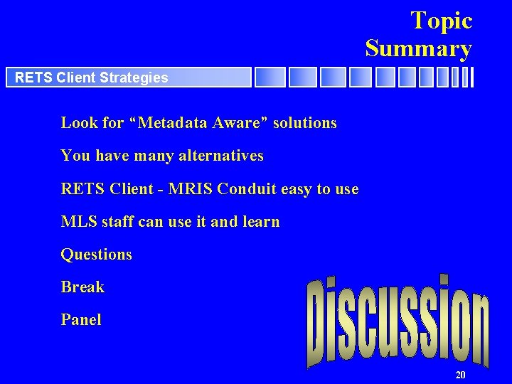 Topic Summary RETS Client Strategies Look for “Metadata Aware” solutions You have many alternatives