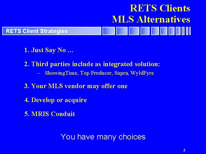 RETS Clients MLS Alternatives RETS Client Strategies 1. Just Say No … 2. Third