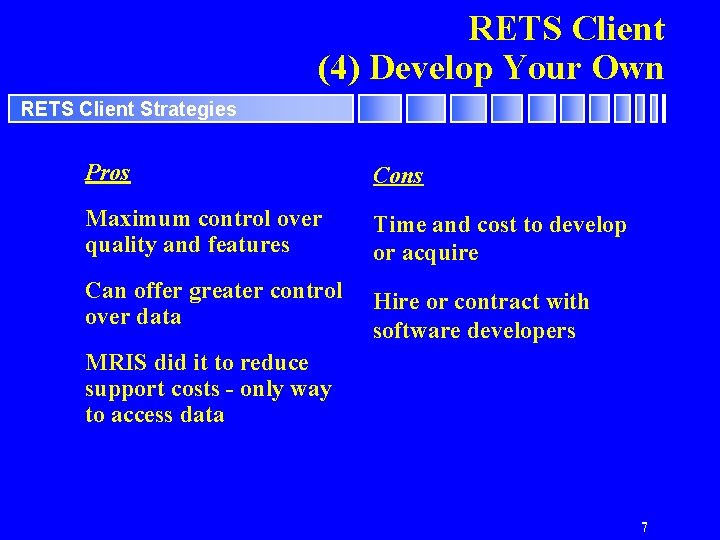 RETS Client (4) Develop Your Own RETS Client Strategies Pros Cons Maximum control over