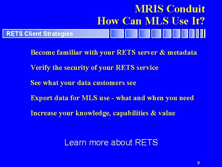 MRIS Conduit How Can MLS Use It? RETS Client Strategies Become familiar with your