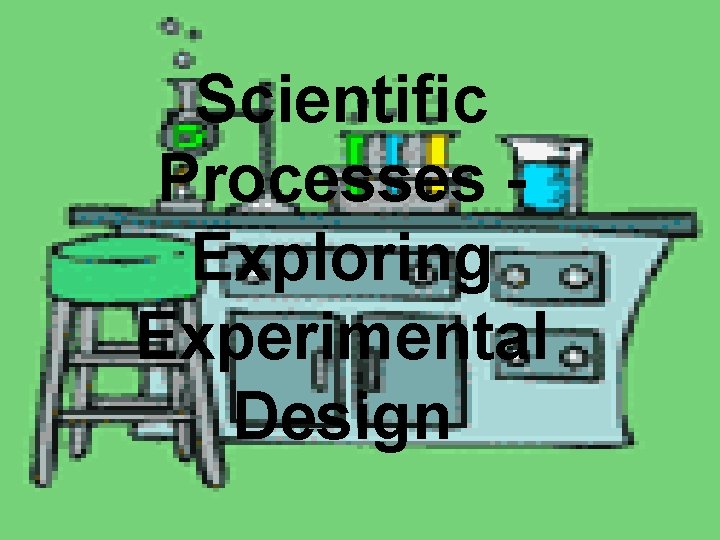 Scientific Processes Exploring Experimental Design 
