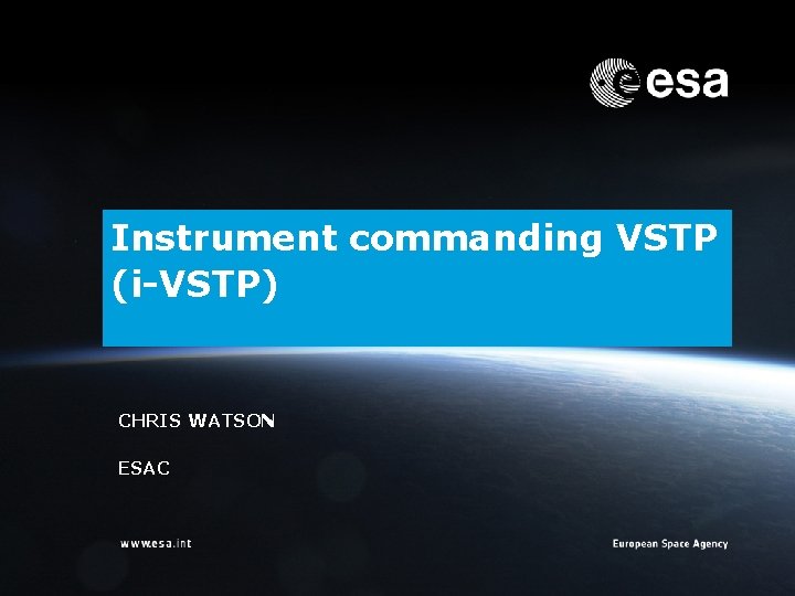 Instrument commanding VSTP (i-VSTP) CHRIS WATSON ESAC ESOC | Chris Watson | ESA/ESOC |