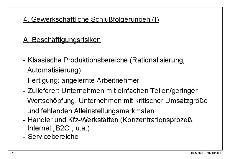 4. Gewerkschaftliche Schlußfolgerungen (I) A. Beschäftigungsrisiken - Klassische Produktionsbereiche (Rationalisierung, Automatisierung) - Fertigung: angelernte