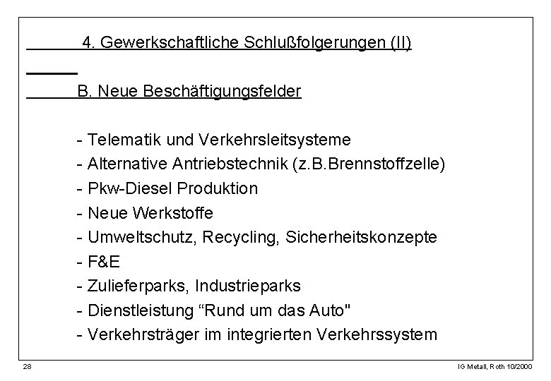 4. Gewerkschaftliche Schlußfolgerungen (II) B. Neue Beschäftigungsfelder - Telematik und Verkehrsleitsysteme - Alternative Antriebstechnik