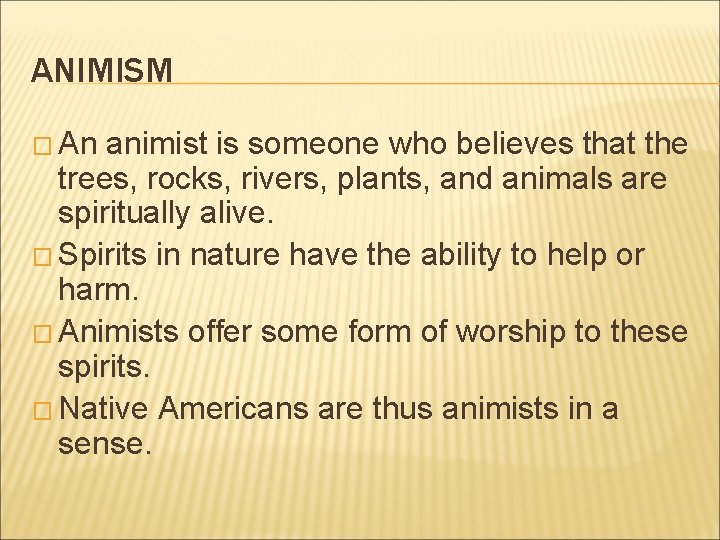ANIMISM � An animist is someone who believes that the trees, rocks, rivers, plants,