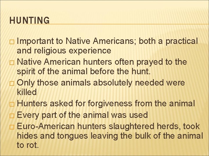 HUNTING � Important to Native Americans; both a practical and religious experience � Native
