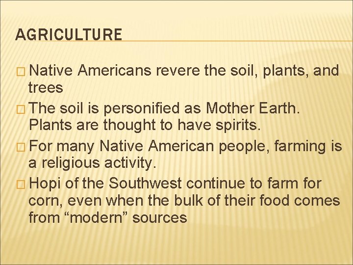 AGRICULTURE � Native Americans revere the soil, plants, and trees � The soil is
